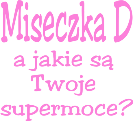 Nadruk z napisem Miseczka D a jakie są Twoje supermoce? - Przód