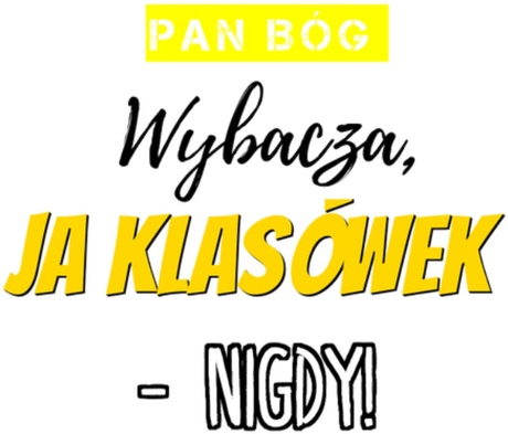 Nadruk Pan Bóg wybacza, ja klasówek nigdy - Przód