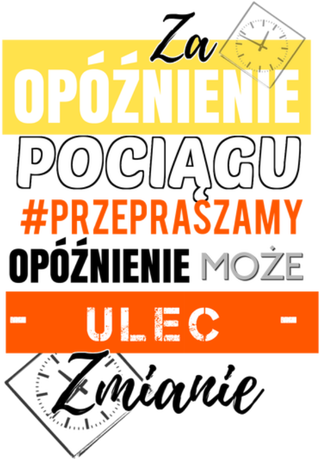 Nadruk Za opóźnie pociągu przepraszamy, opóźnienie może ulec zmianie - Przód